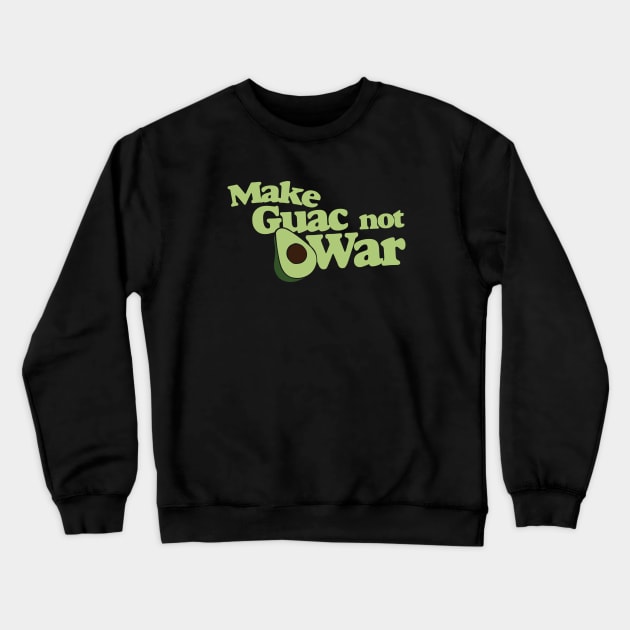 Make Guac not War Crewneck Sweatshirt by bubbsnugg